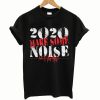 2020 Make Some Noise T shirt