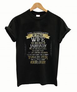 3 things you should know about my spoiled wife Tshirt