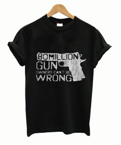 80 Million Gun Owners Can’t Be Wrong Tshirt