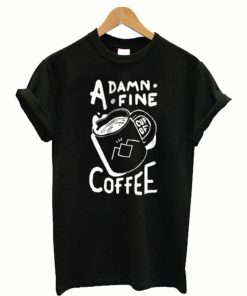 A Damm Fine Coffee T Shirt