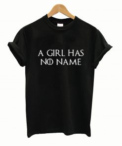 A Girl Has No Name Tshirt