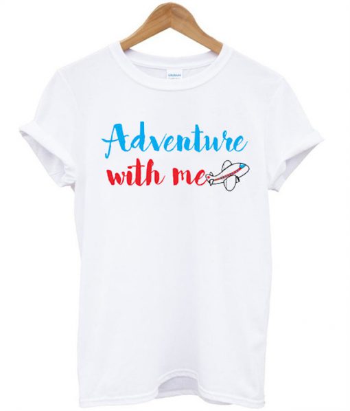 Adventure with me T shirt