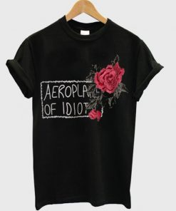 Aeroplane Of Idiot Rose T shirt