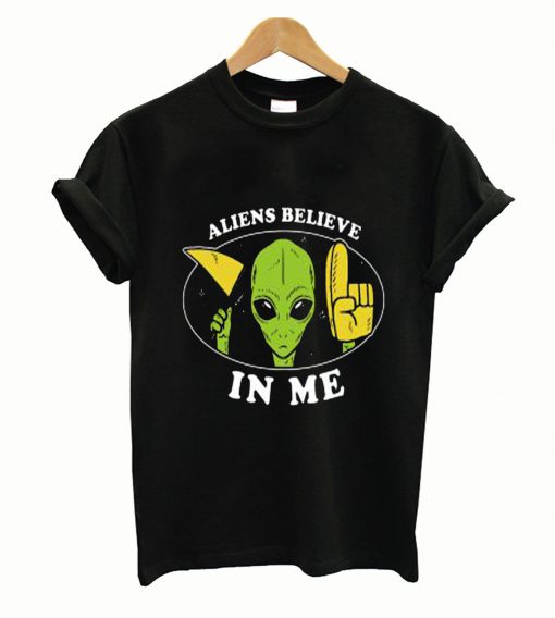 Aliens Believe In Me T Shirt