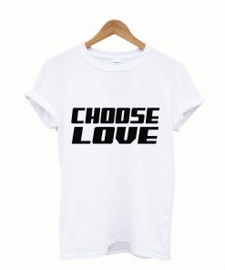 Choose Love Tshirt