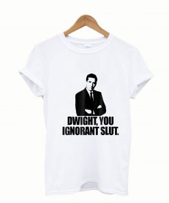 Dwight You Ignorant Funny Tshirt