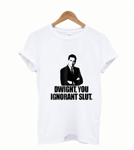 Dwight You Ignorant Funny Tshirt