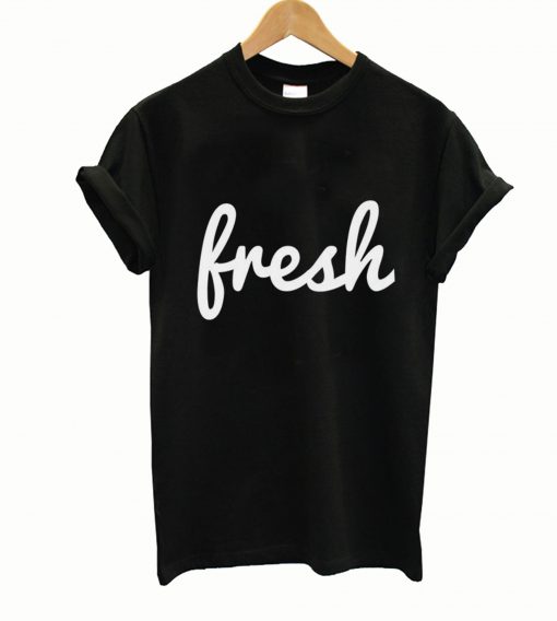 Fresh T Shirt