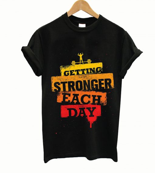 Getting Stronger Each Day T Shirt