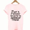 I'm Not a Person You Can Put on Speaker Phone T Shirt