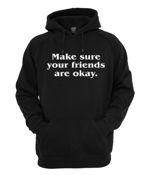 Make sure your friends are okay Hoodie