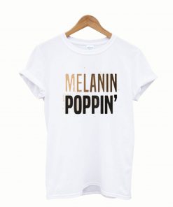 Melanin Poppin hot picks T Shirt