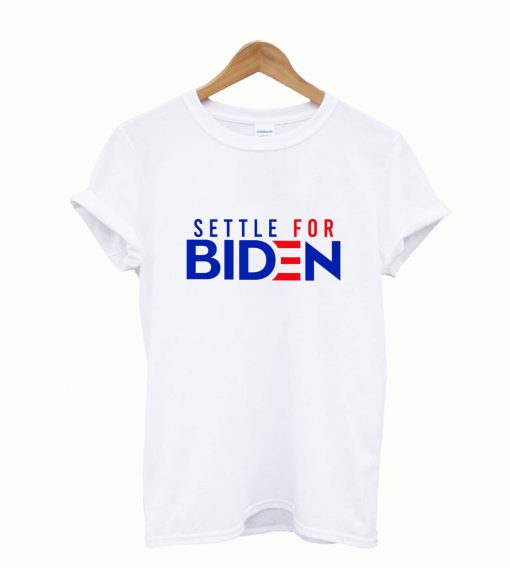 Settle For Biden Tshirt