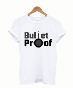 Bullet Proof Frying Pan T Shirt