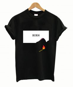 Burn Fire T Shirts