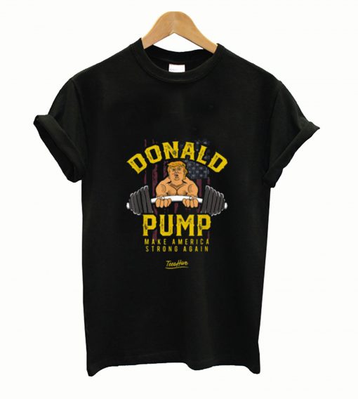 Donald Pump Make America Strong Again Trump T Shirt