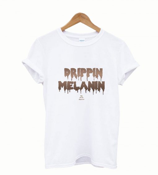 Drippin Melanin Tshirt