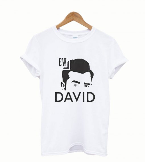 Ew David Schitts Creek T shirt