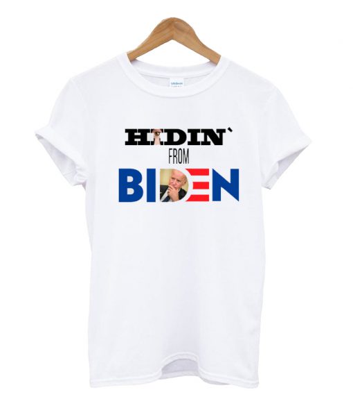 Hidin` from Biden T Shirt