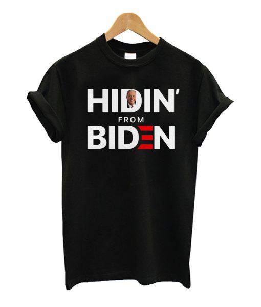 Hidin' from biden T Shirt