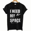 I Need My Space smooth T Shirt