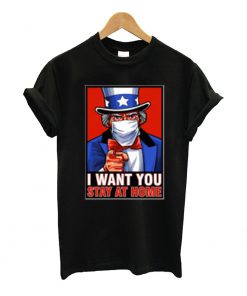 I Want You Stay At Home T Shirt