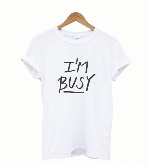 I’m Busy Lettering Stylish T Shirt