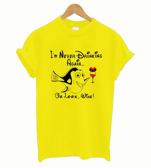 I’m Never Drinking Again…oh look Wine T-Shirt