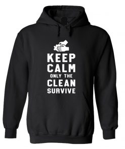 Keep Calm Only The Clean Survive Hoodie