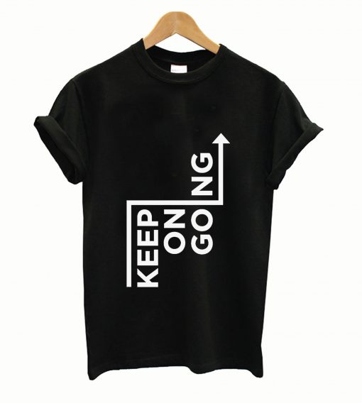 Keep on gozng T shirt