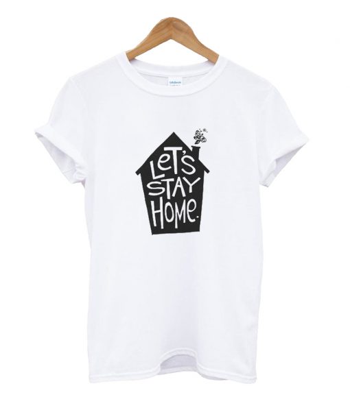 Let's Stay Home T Shirt