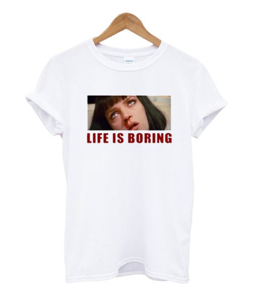 Life is Boring Mia Wallace Pulp Fiction T Shirt