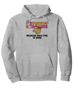 Pooh drinking Dunkin' Donuts because adulting is hard shirt