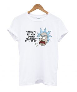 Rick and Morty Your Opinion Means Very Little to Me T Shirt