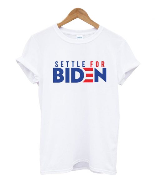 Settle For Biden T Shirt
