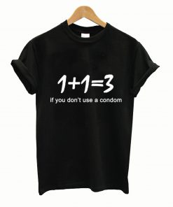 if you don't use a condom t shirt
