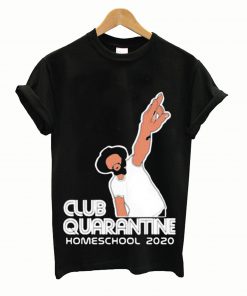 Club Quarantine Homeschool 2020 T shirt