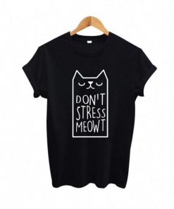 Dont Stress Meowt T shirt