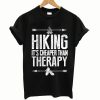 Hiking It's Cheaper Than Therapy T shirt