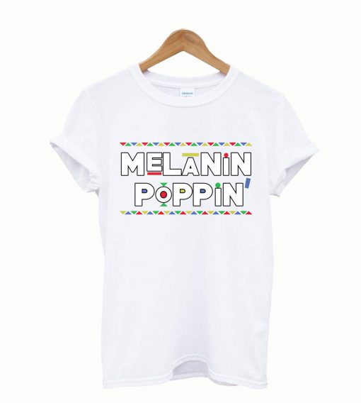 Melanin Poppin T Shirt