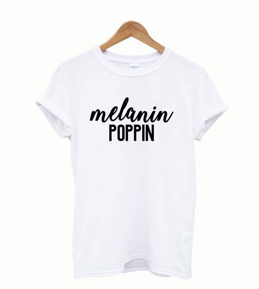 Melanin Poppin hot picks T Shirt