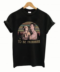 Zinko Letterkenny Tribute to Be Fair T-Shirt