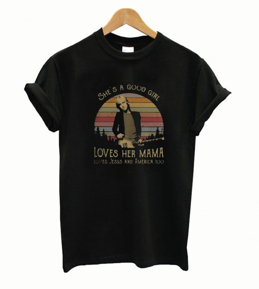 Tom Petty Shes A Good Girl Loves Her Mama Loves Jesus And America Too T-Shirt