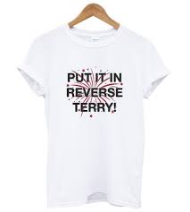 Put It In Reverse Terry T shirt