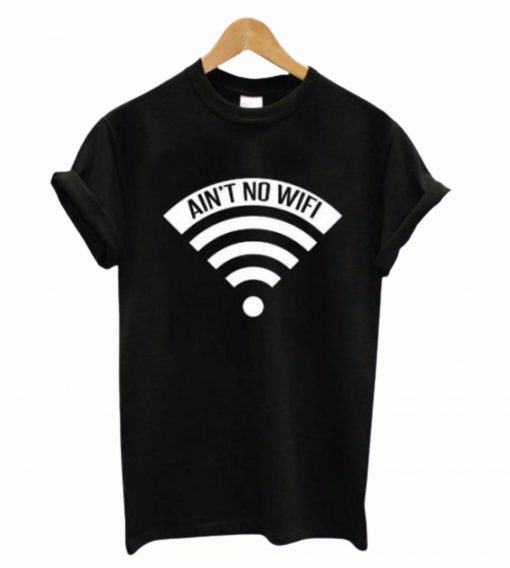 Ain’t No Wifi T-Shirt