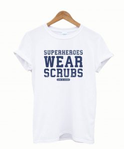 Superheroes Wear Scrubs T-Shirt