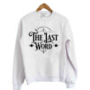 The Last Word SweatShirt