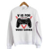 V is for Video Games Sweatshirt