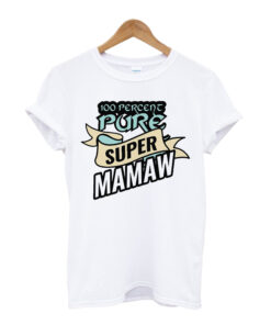 100 Percent Pure Super Mamaw T-Shirt