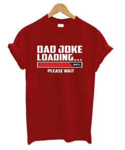 Dad Joke Loading PLease Wait T- Shirt